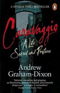 Andrew Graham-Dixon on His Favourite Art Books - Caravaggio: A Life Sacred and Profane by Andrew Graham-Dixon