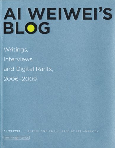 Ai Weiwei's Blog: Writings, Interviews, and Digital Rants, 2006-2009 by Ai Weiwei
