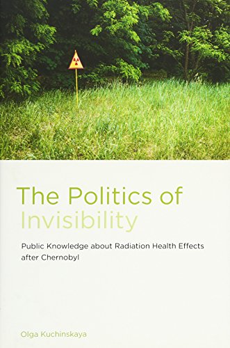 The Politics of Invisibility: Public Knowledge about Radiation Health Effects after Chernobyl by Olga Kuchinskaya