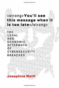 The Best Cyber Security Books - You'll see this message when it is too late: The Legal and Economic Aftermath of Cybersecurity Breaches by Josephine Wolff