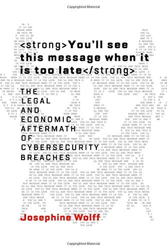 You'll see this message when it is too late: The Legal and Economic Aftermath of Cybersecurity Breaches by Josephine Wolff