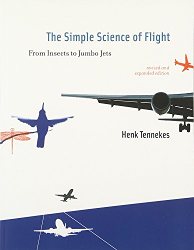 The Simple Science of Flight: From Insects to Jumbo Jets by Henk Tennekes