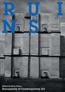 The best books on Abandoned Places - Ruins: Documents of Contemporary Art ed. Brian Dillon