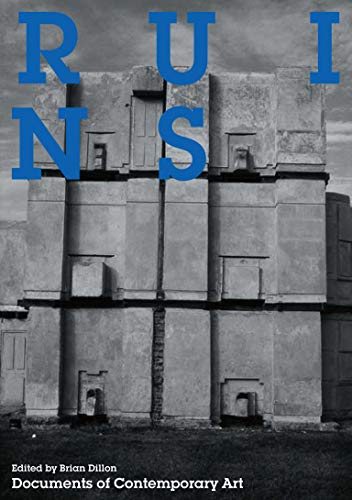 Ruins: Documents of Contemporary Art ed. Brian Dillon