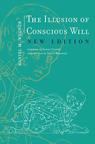The Illusion of Conscious Will by Daniel M. Wegner