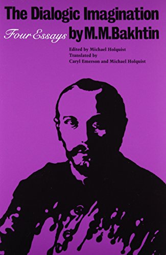 The Dialogic Imagination: Four Essays by Mikhail Bakhtin & translated by Michael Holquist and Caryl Emerson