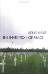 The Invention of Peace by Michael Howard