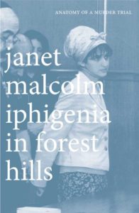 The best books on True Crime - Iphigenia in Forest Hills: Anatomy of a Murder Trial by Janet Malcolm