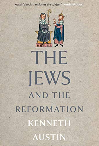 The Jews and the Reformation by Kenneth Austin