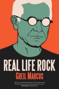 The best books on Rock Music - Real Life Rock: The Complete Top Ten Columns, 1986-2014 by Greil Marcus