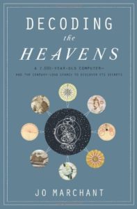 Decoding the Heavens: Solving the Mystery of the World's First Computer by Jo Marchant