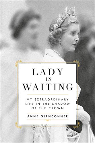 Lady in Waiting: My Extraordinary Life in the Shadow of the Crown by Anne Glenconner