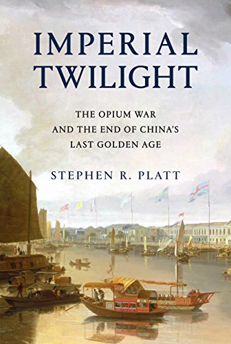 Imperial Twilight: The Opium War and the End of China's Last Golden Age 