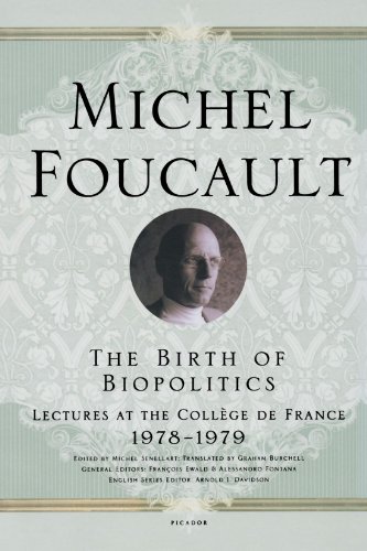 The Birth of Biopolitics: Lectures at the Collège de France, 1978–1979 by Michel Foucault