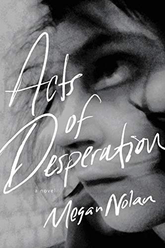 Acts of Desperation: A Novel by Megan Nolan