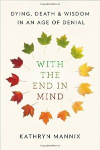 The best books on Grief - With the End in Mind: Dying, Death, and Wisdom in an Age of Denial by Kathryn Mannix
