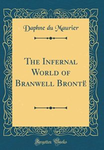 The Best Daphne du Maurier Books - The Infernal World of Branwell Brontë by Daphne Du Maurier