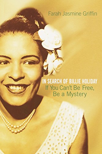 If You Can't Be Free, Be a Mystery: In Search of Billie Holiday by Farah Jasmine Griffin