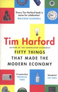 The best books on Unexpected Economics - Fifty Things that Made the Modern Economy by Tim Harford