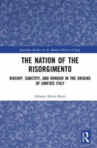 The best books on Italy’s Risorgimento - The Nation of the Risorgimento: Kinship, Sanctity and Honour in the Origins of Unified Italy by Alberto Mario Banti