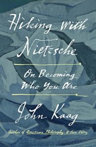 The best books on American Philosophy - Hiking with Nietzsche: On Becoming Who You Are by John Kaag