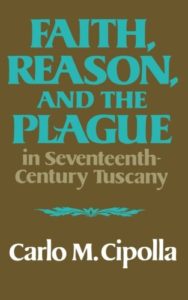 The best books on Pandemics - Faith, Reason, and the Plague in Seventeenth Century Tuscany by Carlo Cippolla