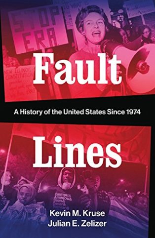 Fault Lines: A History of the United States Since 1974 Julian E. Zelizer & Kevin M. Kruse
