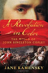 The best books on Boston - A Revolution in Color: The World of John Singleton Copley by Jane Kamensky