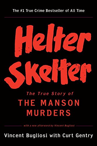 Helter Skelter: The True Story of the Manson Murders by Curt Gentry & Vincent Bugliosi