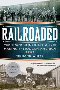 The best books on The Gilded Age - Railroaded: The Transcontinentals and the Making of Modern America by Richard White