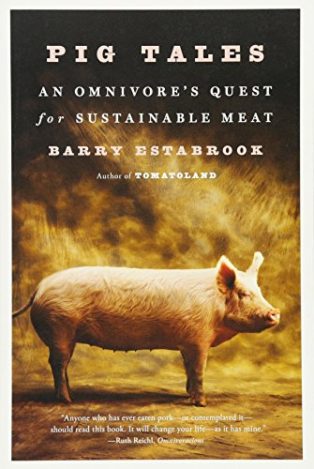 Pig Tales: An Omnivore's Quest for Sustainable Meat by Barry Estabrook