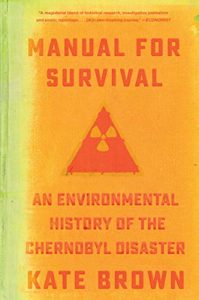Manual for Survival: A Chernobyl Guide to the Future by Kate Brown