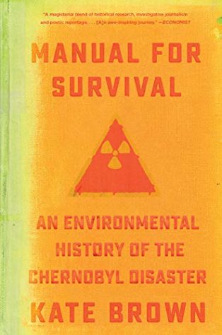 Manual for Survival: A Chernobyl Guide to the Future by Kate Brown