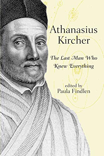 Athanasius Kircher: The Last Man Who Knew Everything by Paula Findlen (editor)