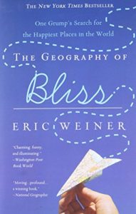 Life-Changing Philosophy Books - The Geography of Bliss: One Grump's Search for the Happiest Places in the World by Eric Weiner