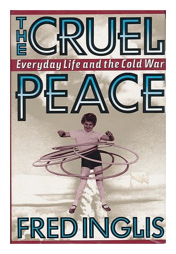 The Cruel Peace by Fred Inglis