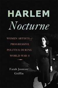 Harlem Nocturne: Women Artists and Progressive Politics During World War II by Farah Jasmine Griffin