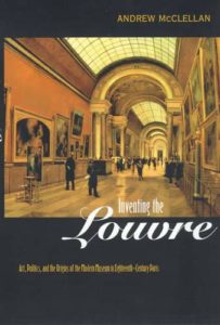 Inventing the Louvre by Andrew McClellan