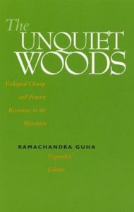 The best books on Gandhi - The Unquiet Woods: Ecological Change and Peasant Resistance in the Himalya by Ramachandra Guha