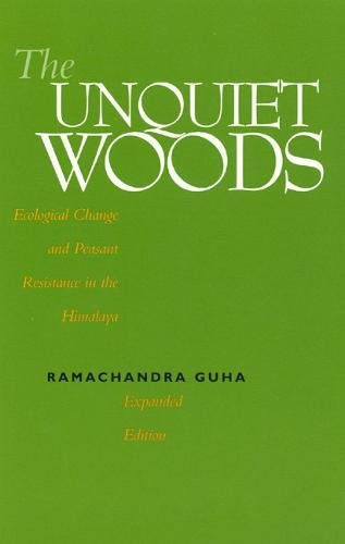 The Unquiet Woods: Ecological Change and Peasant Resistance in the Himalya by Ramachandra Guha