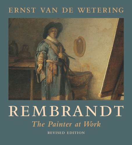 Rembrandt: The Painter at Work by Ernst van de Wetering