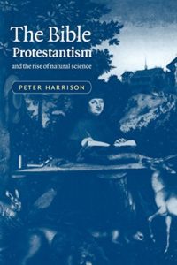 The best books on The History of Science and Religion - The Bible, Protestantism and The Rise of Natural Science by Peter Harrison
