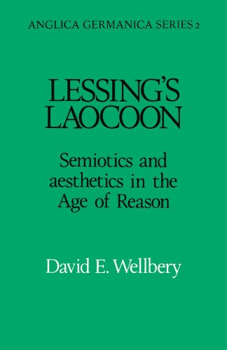 Lessing's Laocoon: Semiotics and Aesthetics in the Age of Reason by David E. Wellbery