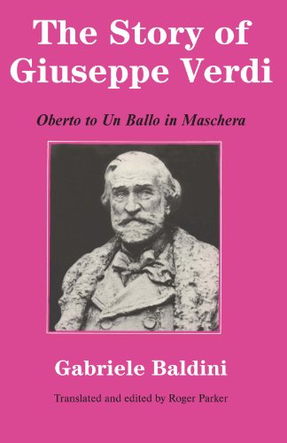 The Story of Giuseppe Verdi: Oberto to Un Ballo in Maschera by Gabriele Baldini