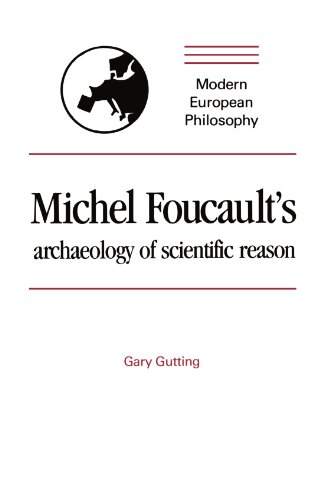 Michel Foucault's Archaeology of Scientific Reason: Science and the History of Reason by Gary Gutting