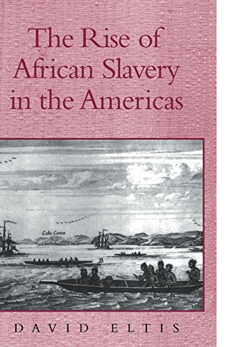 The Rise of African Slavery in the Americas by David Eltis