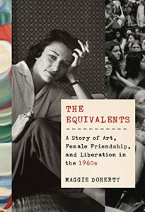 The Best Biographies: the 2021 NBCC Shortlist - The Equivalents: A Story of Art, Female Friendship, and Liberation in the 1960s by Maggie Doherty