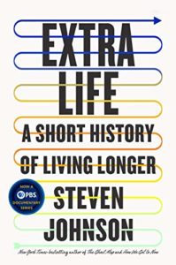 Extra Life: A Short History of Living Longer by Steven Johnson