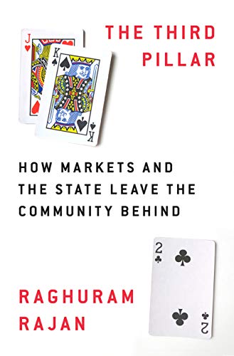 The Third Pillar: How Markets and the State Leave the Community Behind by Raghuram G Rajan