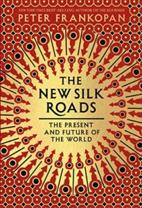 Peter Frankopan on History - The New Silk Roads: The Present and Future of the World by Peter Frankopan